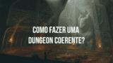 Como-fazer-uma-dungeon-coerente